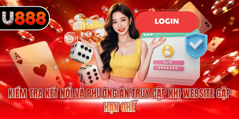 Đăng Nhập U888 - Hướng Dẫn Truy Cập Nhanh, Mượt Mà 3 Kiểm tra kết nối và phương án truy cập khi website gặp hạn chế